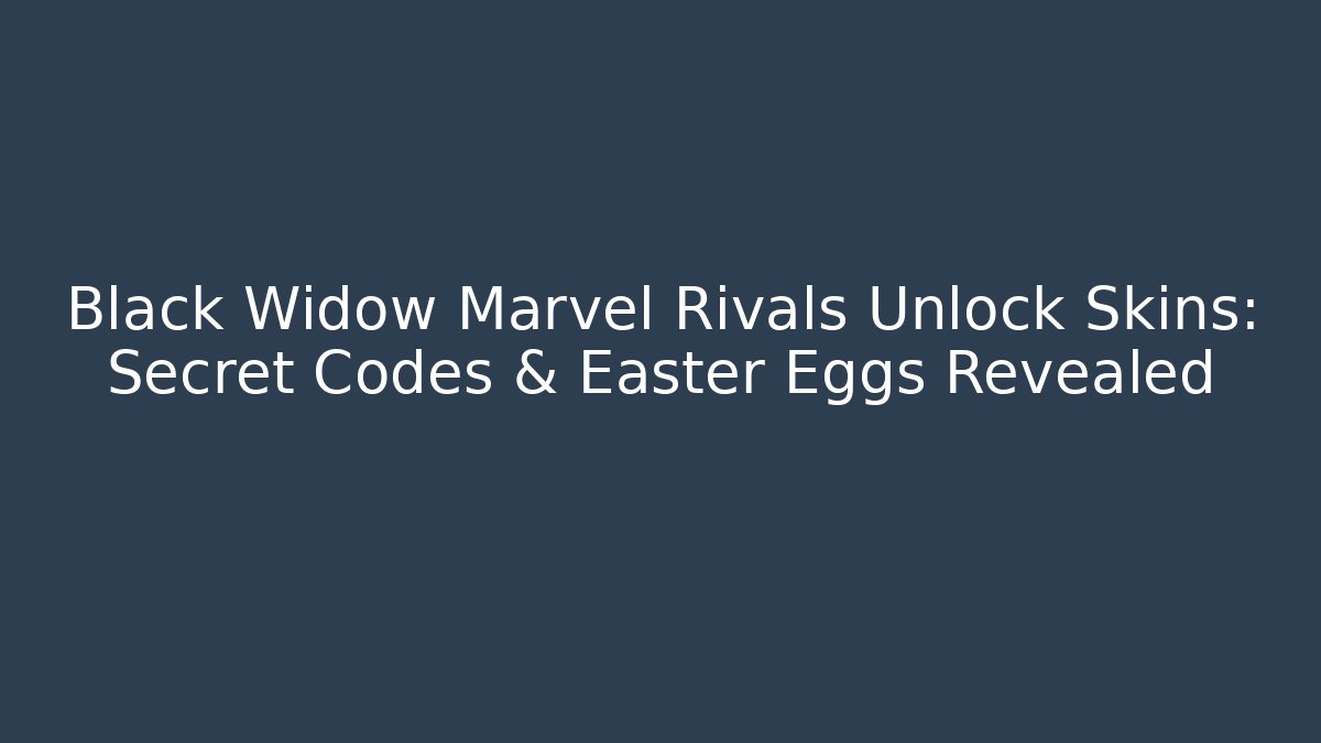 Black Widow Marvel Rivals Unlock Skins: Secret Codes & Easter Eggs Revealed