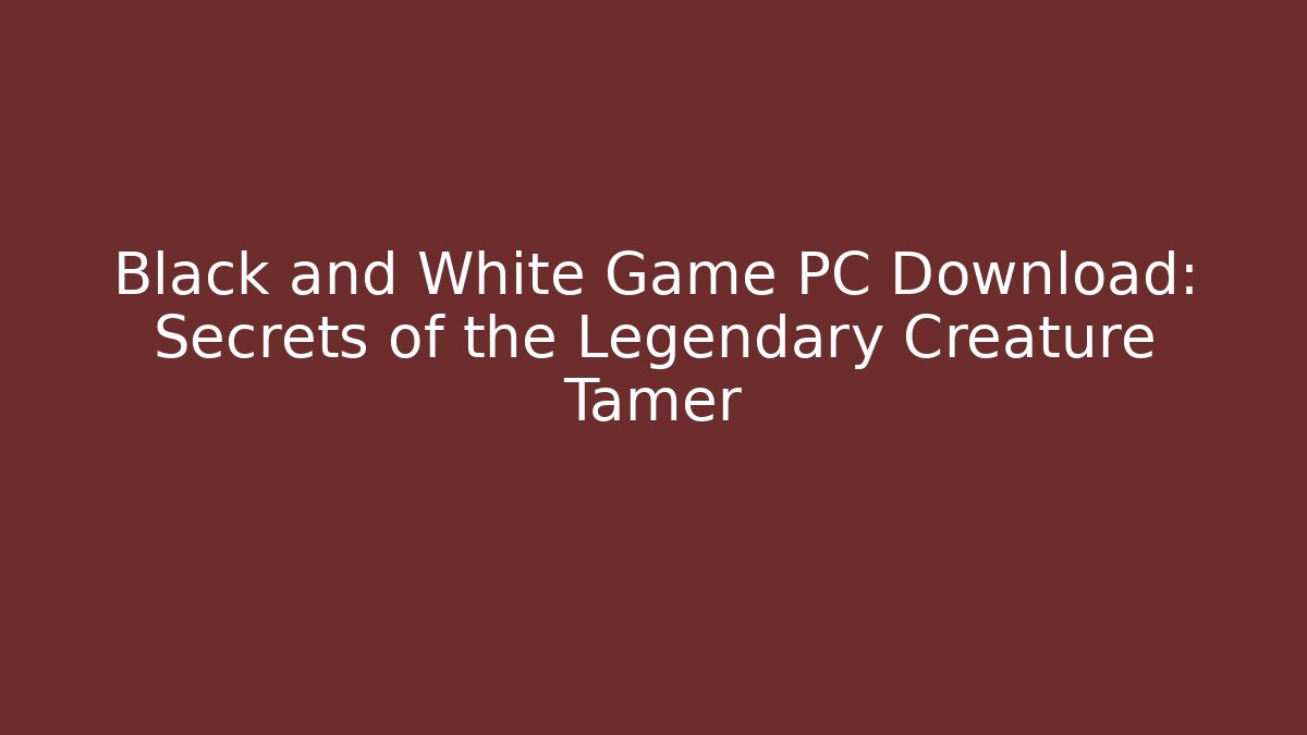 Black and White Game PC Download: Secrets of the Legendary Creature Tamer - Método de Aprovação