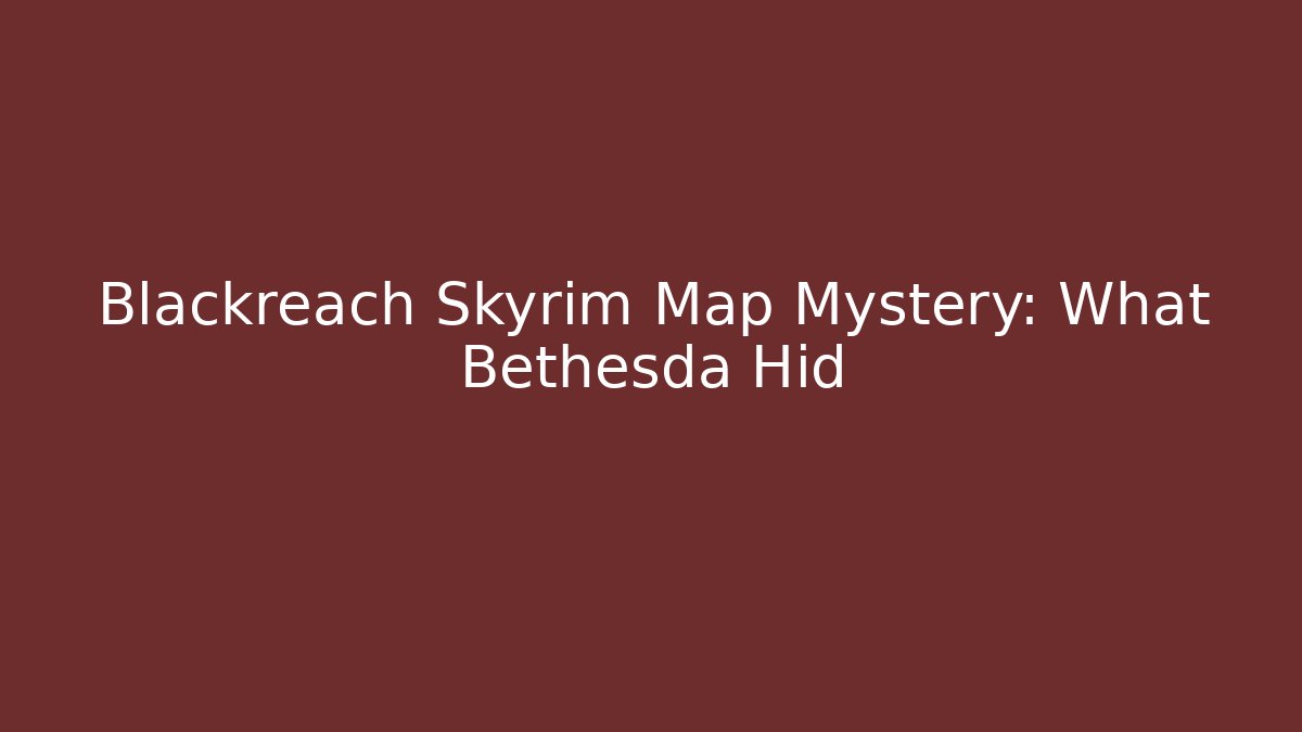 Blackreach Skyrim Map Mystery: What Bethesda Hid