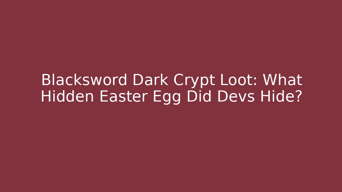 Blacksword Dark Crypt Loot: What Hidden Easter Egg Did Devs Hide? - Método de Aprovação