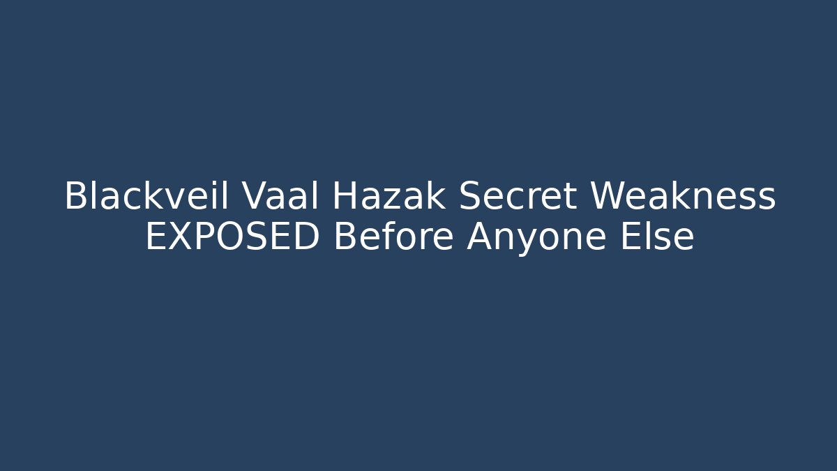Blackveil Vaal Hazak Secret Weakness EXPOSED Before Anyone Else