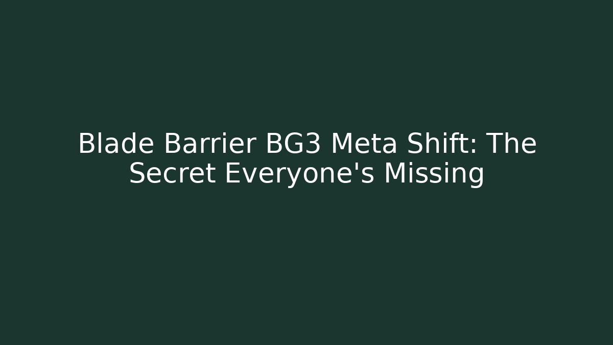 Blade Barrier BG3 Meta Shift: The Secret Everyone's Missing