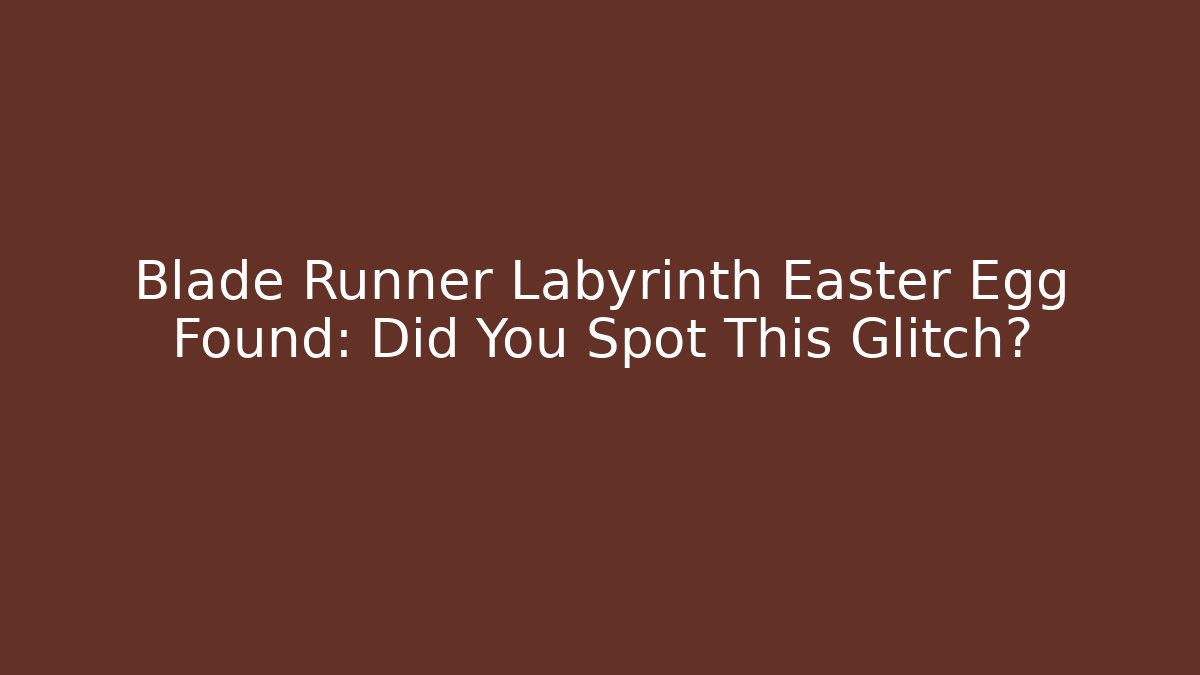 Blade Runner Labyrinth Easter Egg Found: Did You Spot This Glitch?