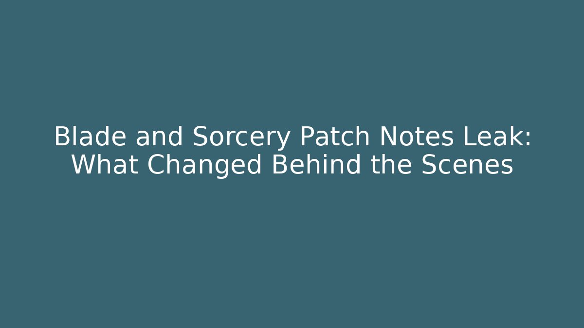 Blade and Sorcery Patch Notes Leak: What Changed Behind the Scenes - Método de Aprovação