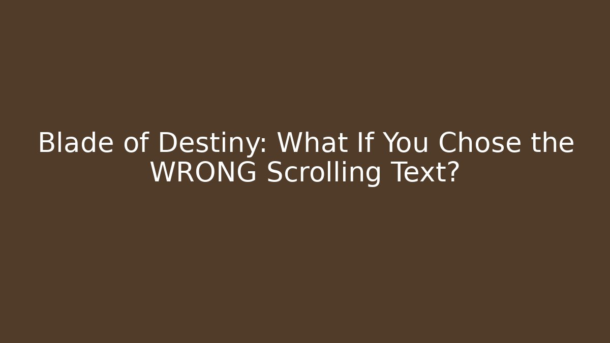 Blade of Destiny: What If You Chose the WRONG Scrolling Text?
