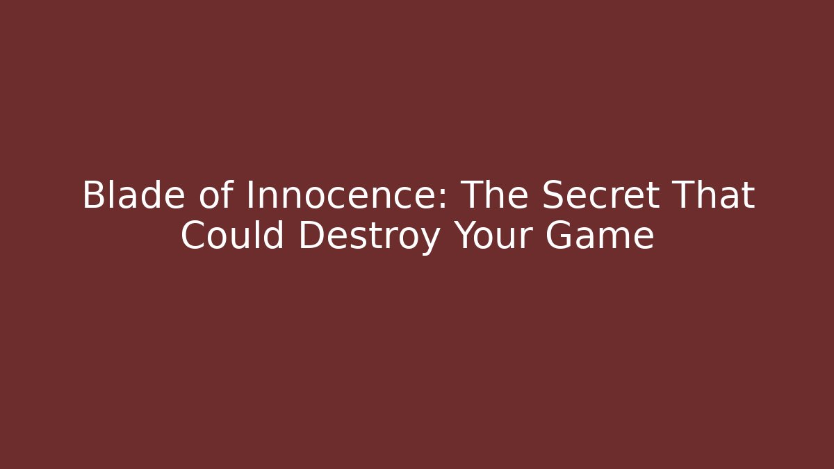 Blade of Innocence: The Secret That Could Destroy Your Game