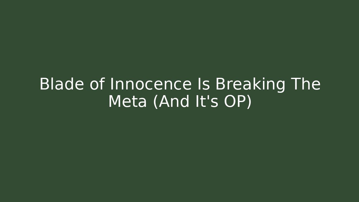 Blade of Innocence Is Breaking The Meta (And It's OP)