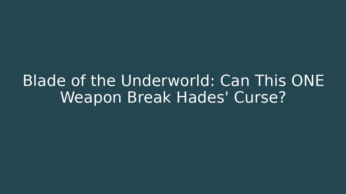 Blade of the Underworld: Can This ONE Weapon Break Hades' Curse?