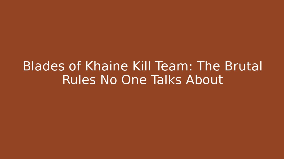 Blades of Khaine Kill Team: The Brutal Rules No One Talks About