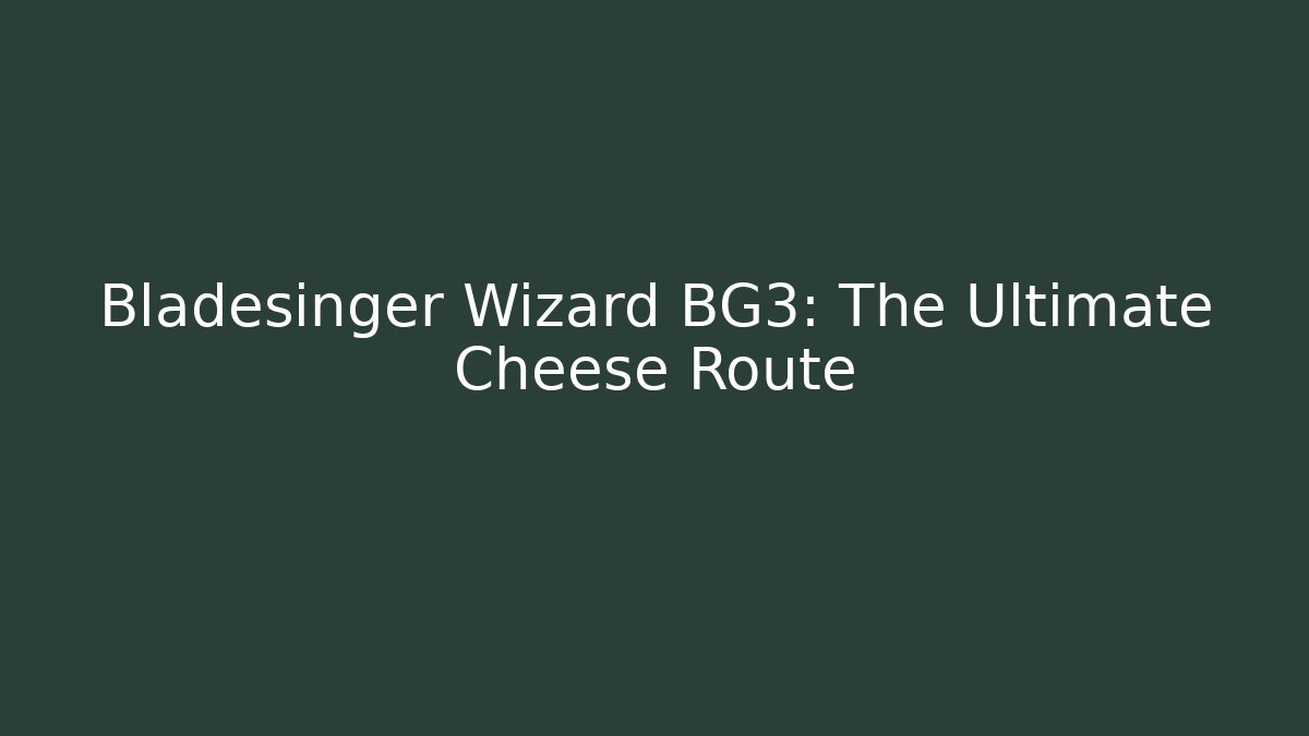 Bladesinger Wizard BG3: The Ultimate Cheese Route