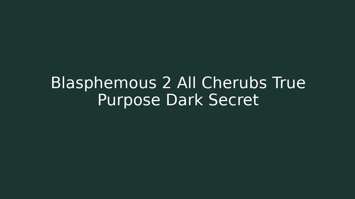 Blasphemous 2 All Cherubs True Purpose Dark Secret