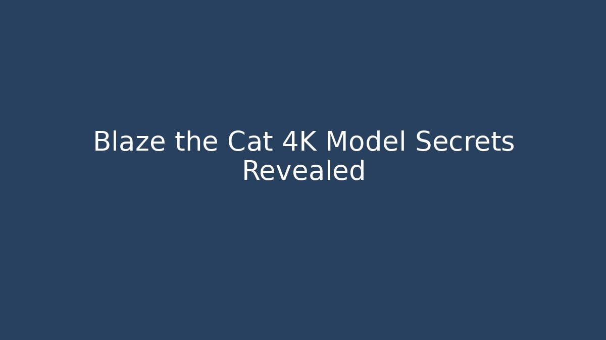 Blaze the Cat 4K Model Secrets Revealed