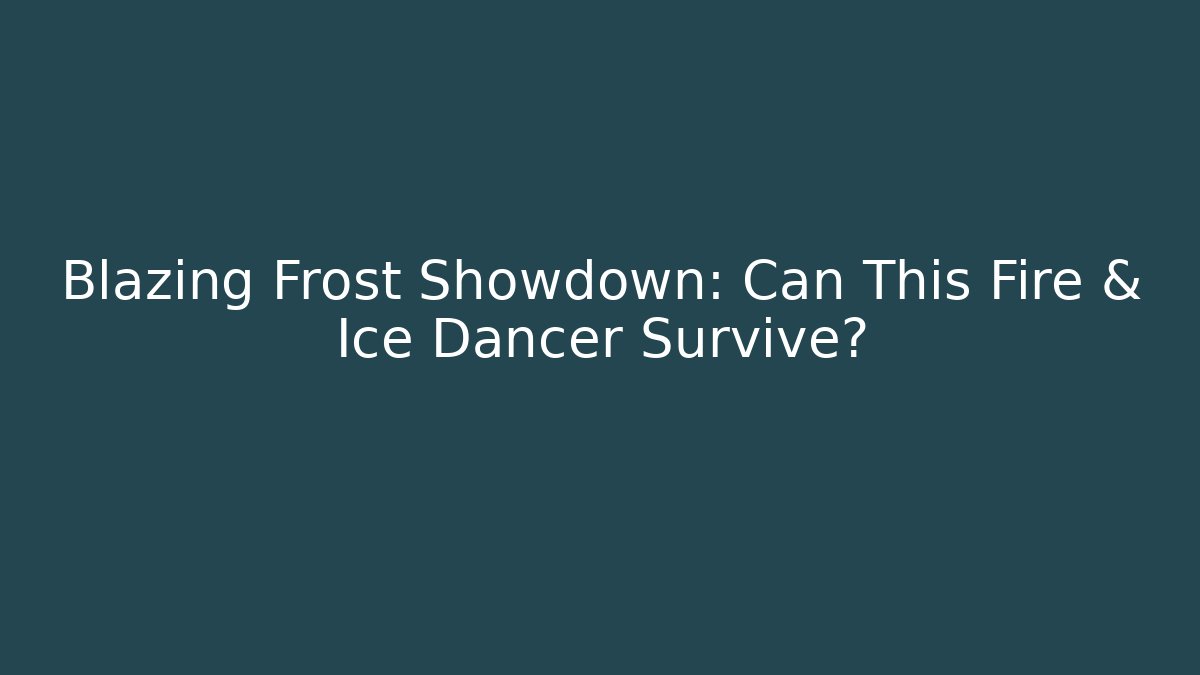 Blazing Frost Showdown: Can This Fire & Ice Dancer Survive?