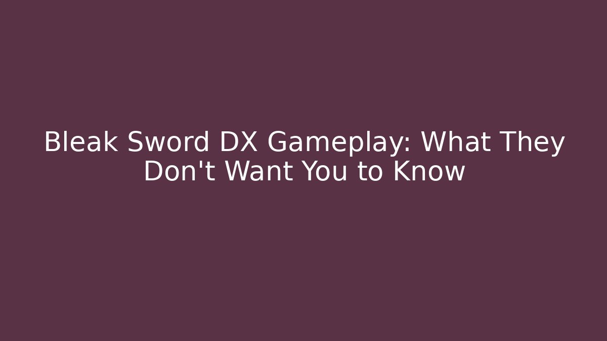 Bleak Sword DX Gameplay: What They Don't Want You to Know - Método de Aprovação