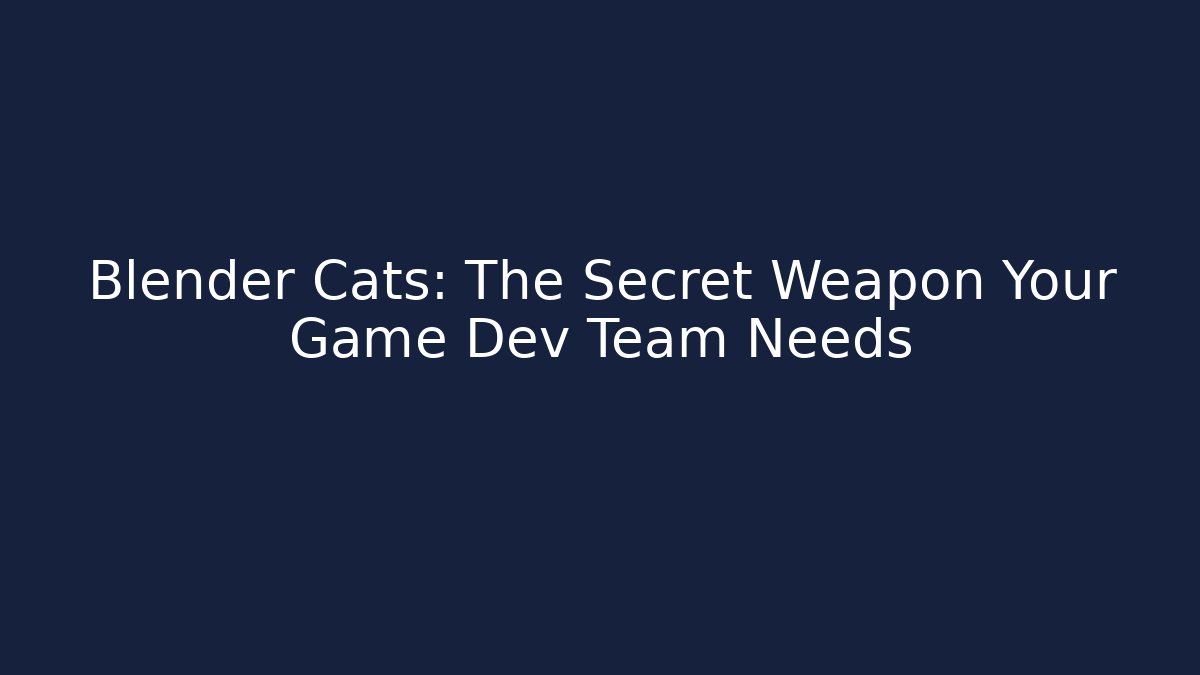 Blender Cats: The Secret Weapon Your Game Dev Team Needs