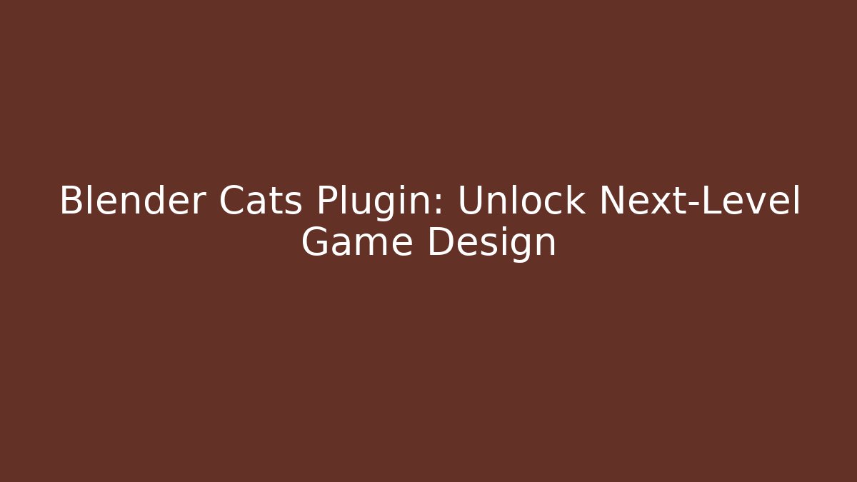 Blender Cats Plugin: Unlock Next-Level Game Design