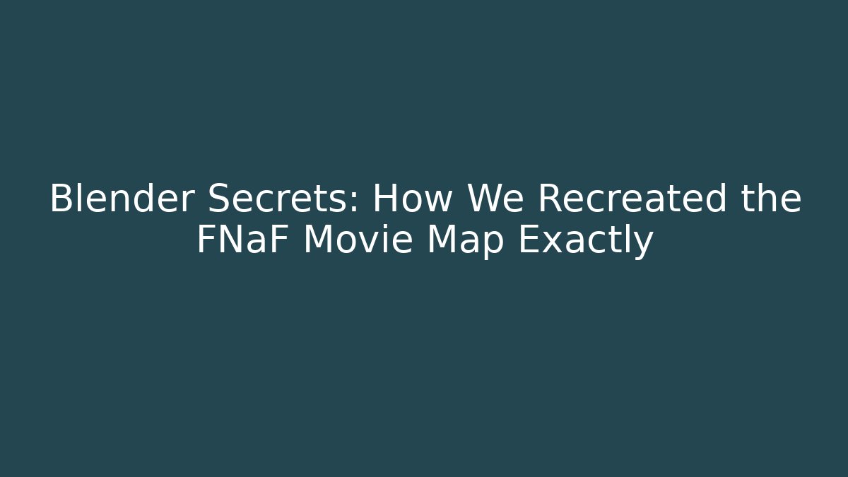 Blender Secrets: How We Recreated the FNaF Movie Map Exactly