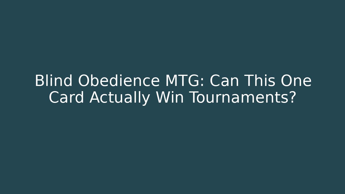 Blind Obedience MTG: Can This One Card Actually Win Tournaments?