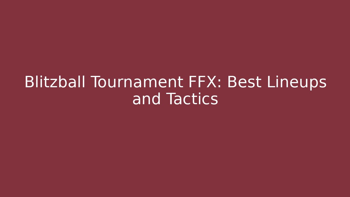 Blitzball Tournament FFX: Best Lineups and Tactics