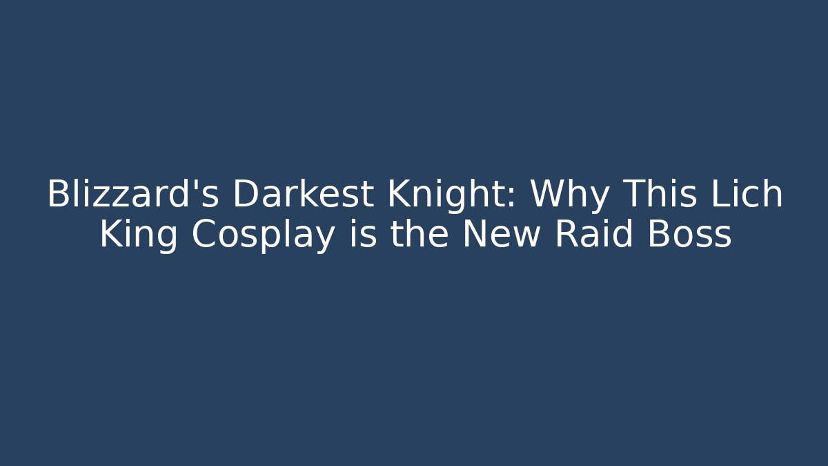 Blizzard’s Darkest Knight: Why This Lich King Cosplay is the New Raid Boss - Método de Aprovação