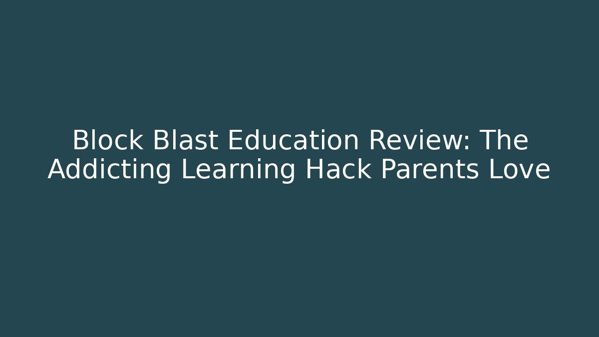 Block Blast Education Review: The Addicting Learning Hack Parents Love