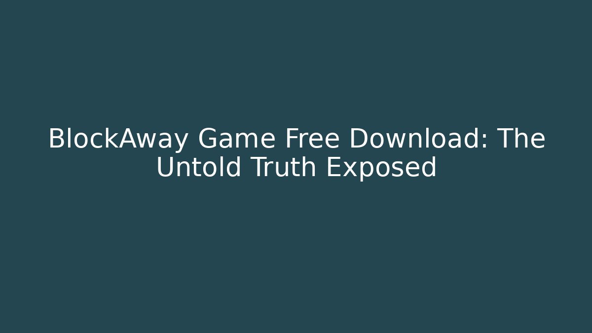 BlockAway Game Free Download: The Untold Truth Exposed