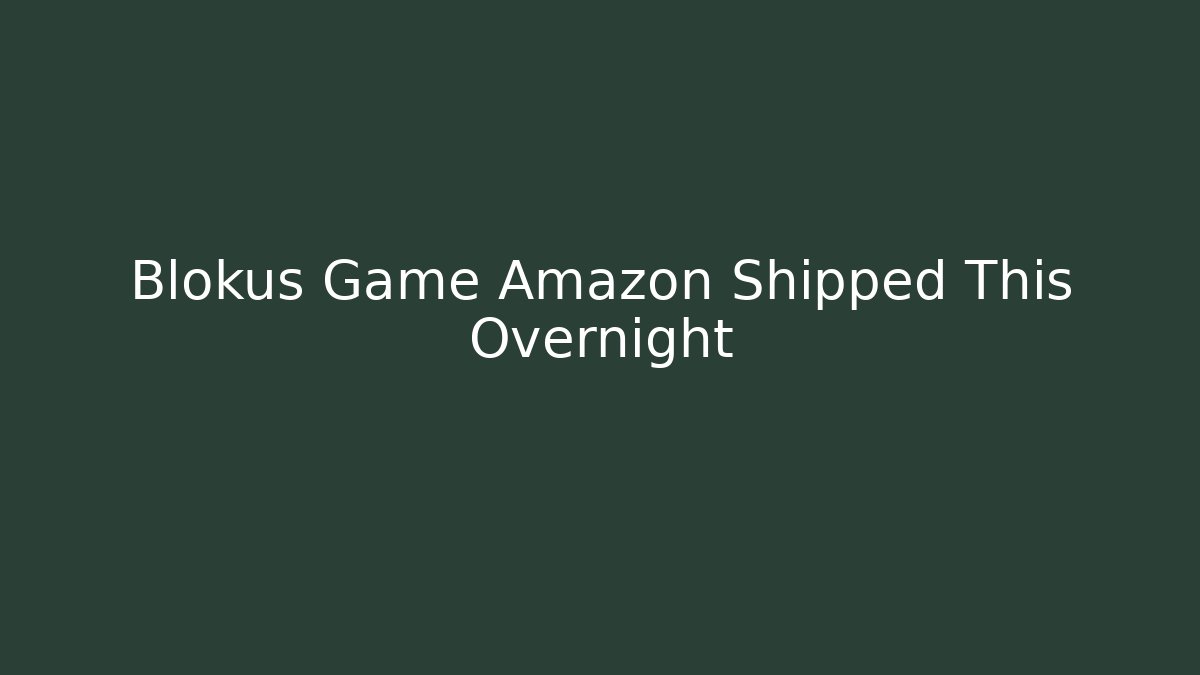 Blokus Game Amazon Shipped This Overnight