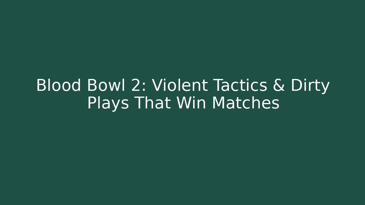 Blood Bowl 2: Violent Tactics & Dirty Plays That Win Matches - Método de Aprovação