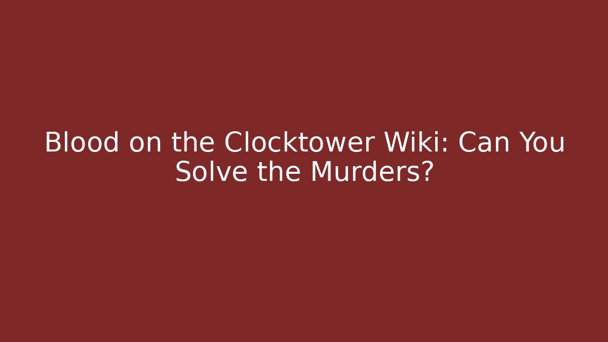 Blood on the Clocktower Wiki: Can You Solve the Murders?