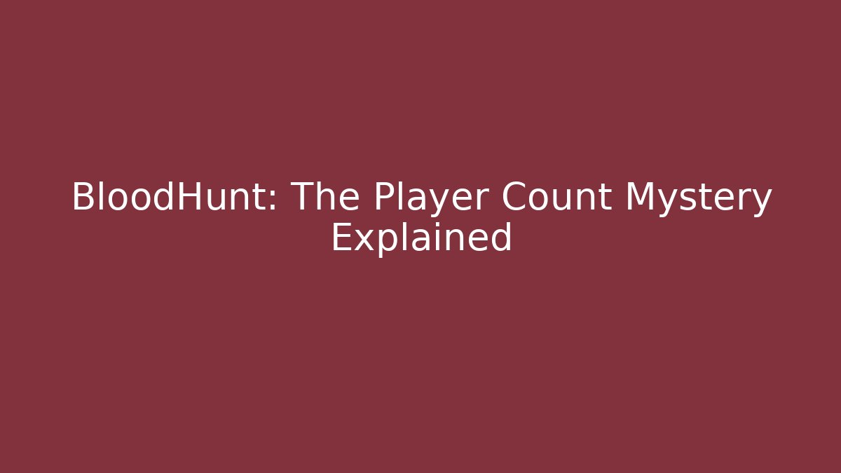 BloodHunt: The Player Count Mystery Explained
