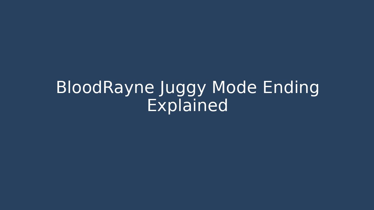 BloodRayne Juggy Mode Ending Explained