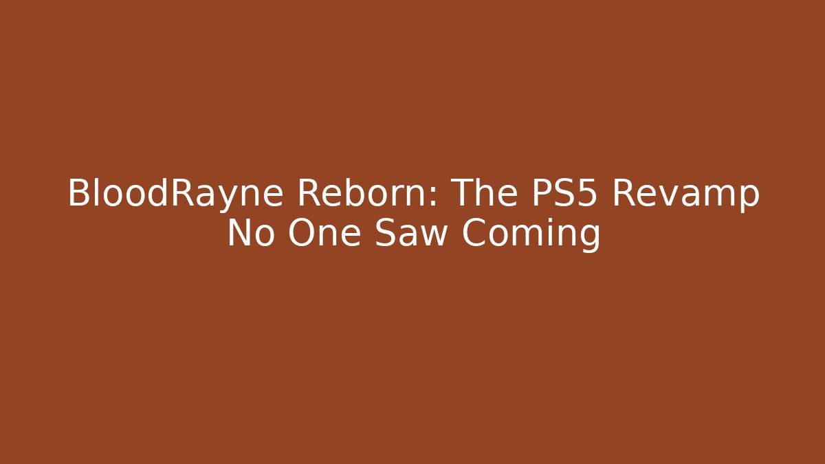 BloodRayne Reborn: The PS5 Revamp No One Saw Coming
