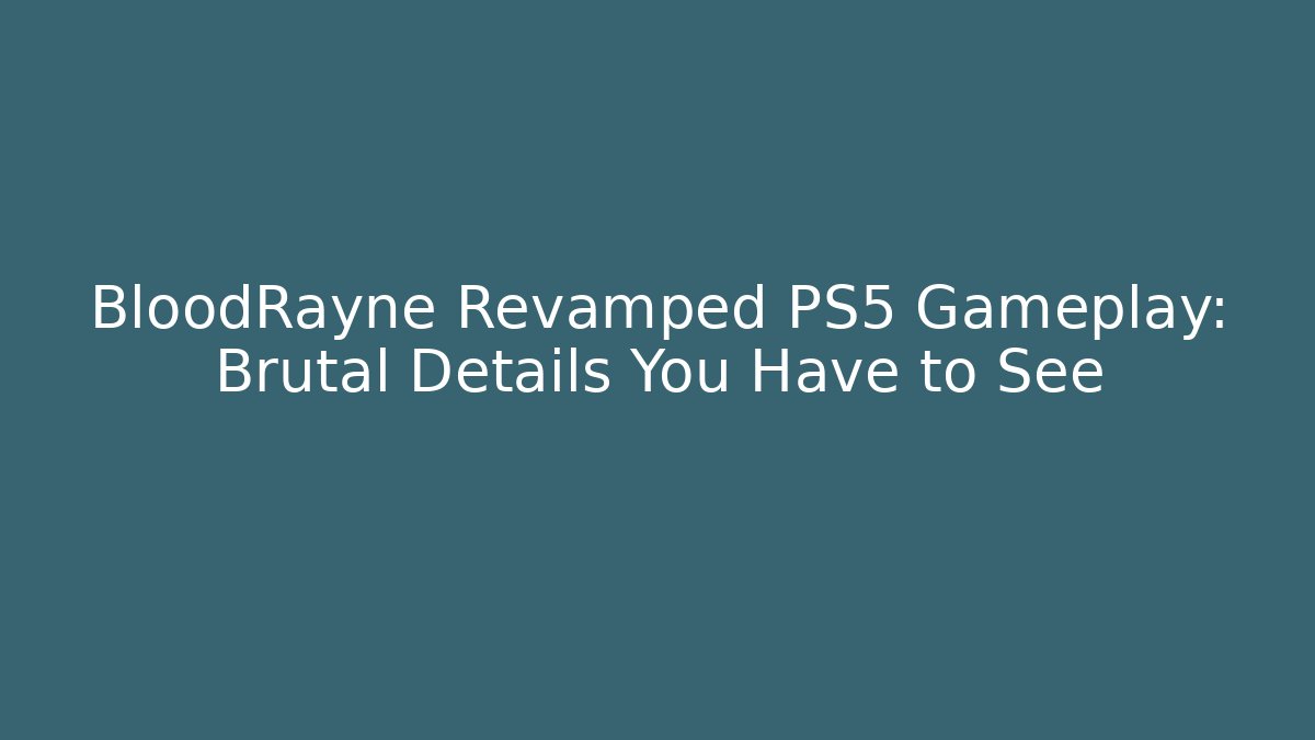 BloodRayne Revamped PS5 Gameplay: Brutal Details You Have to See