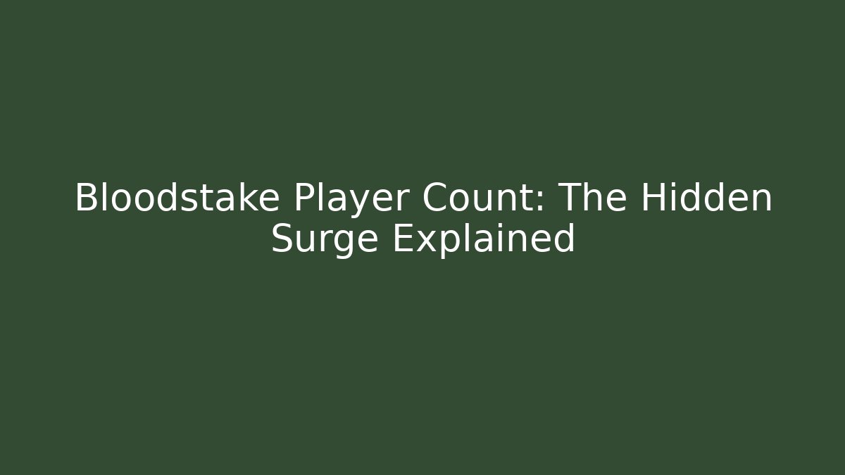 Bloodstake Player Count: The Hidden Surge Explained