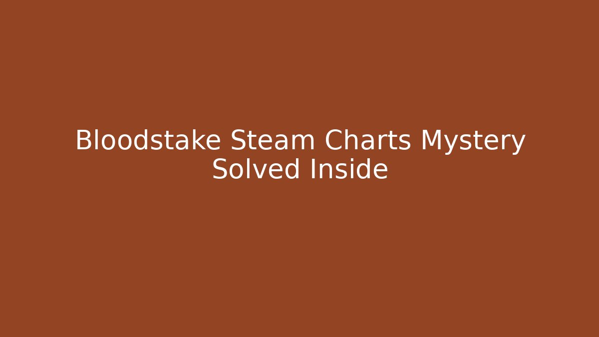Bloodstake Steam Charts Mystery Solved Inside