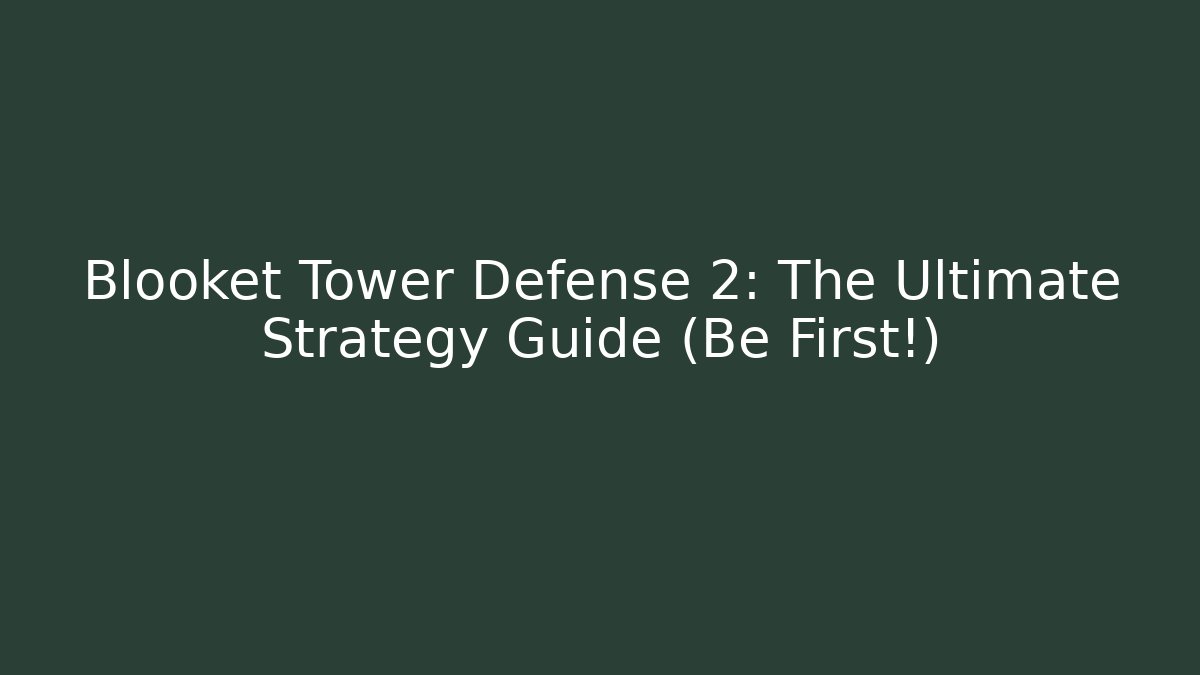 Blooket Tower Defense 2: The Ultimate Strategy Guide (Be First!)