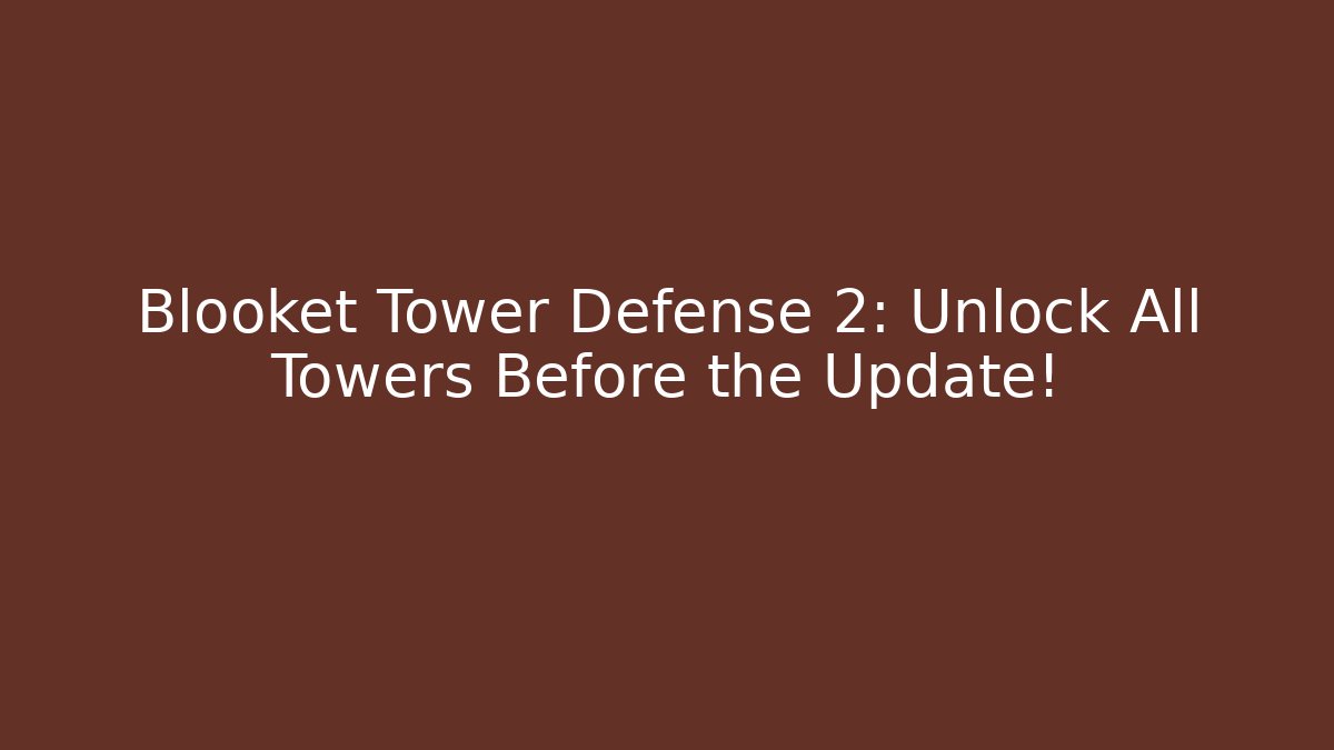 Blooket Tower Defense 2: Unlock All Towers Before the Update!