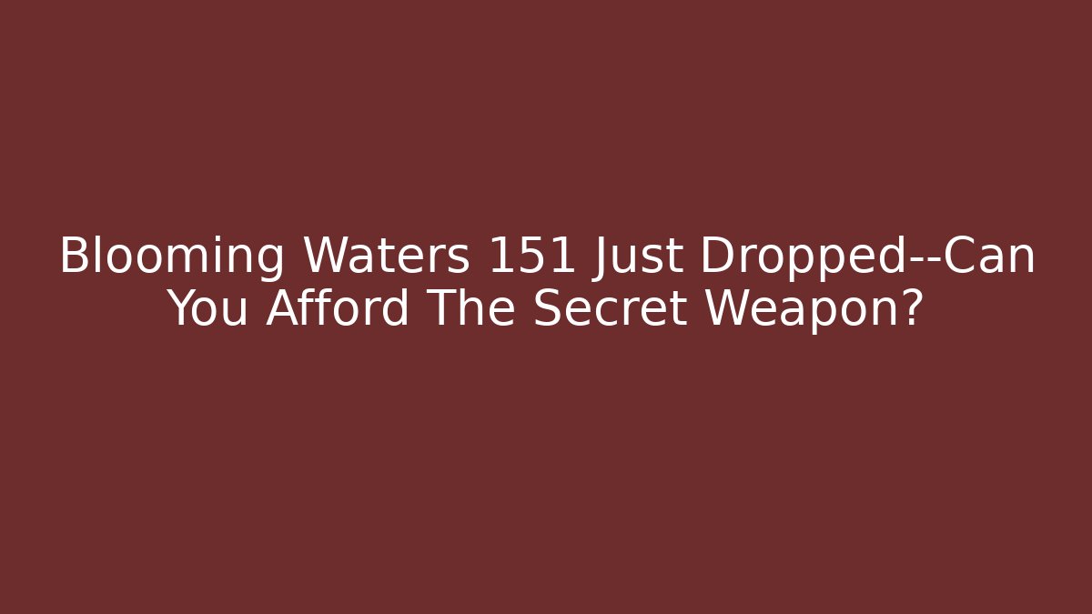 Blooming Waters 151 Just Dropped—Can You Afford The Secret Weapon?