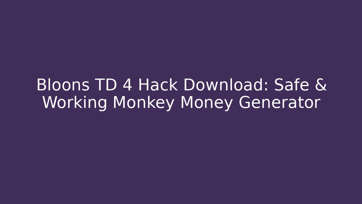 Bloons TD 4 Hack Download: Safe & Working Monkey Money Generator - Método de Aprovação