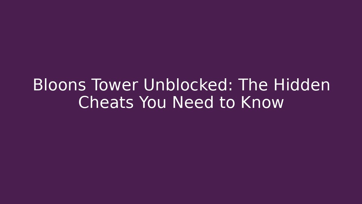 Bloons Tower Unblocked: The Hidden Cheats You Need to Know - Método de Aprovação