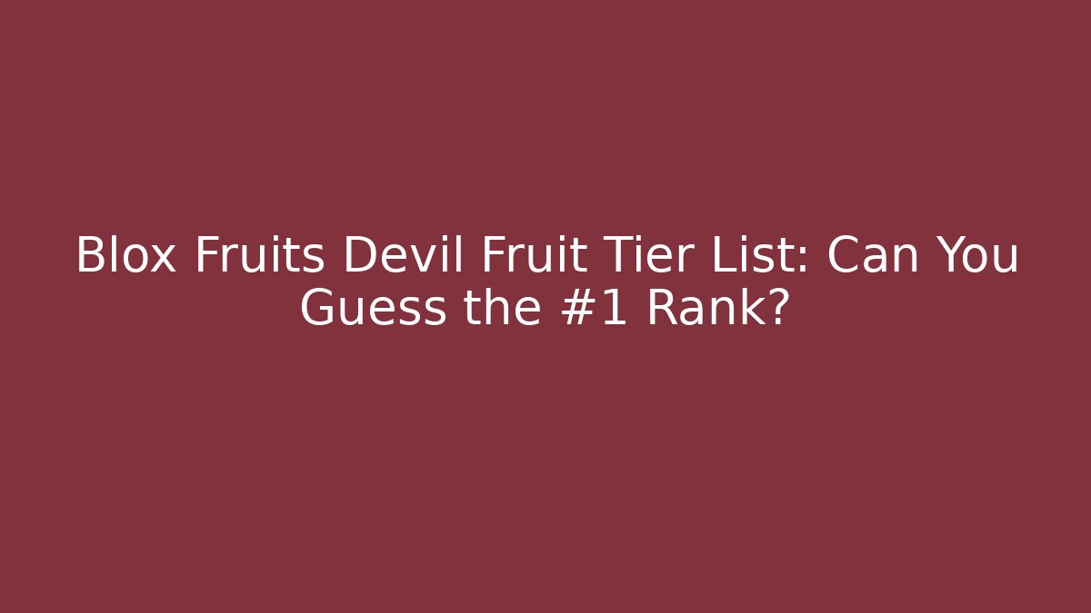 Blox Fruits Devil Fruit Tier List: Can You Guess the #1 Rank?
