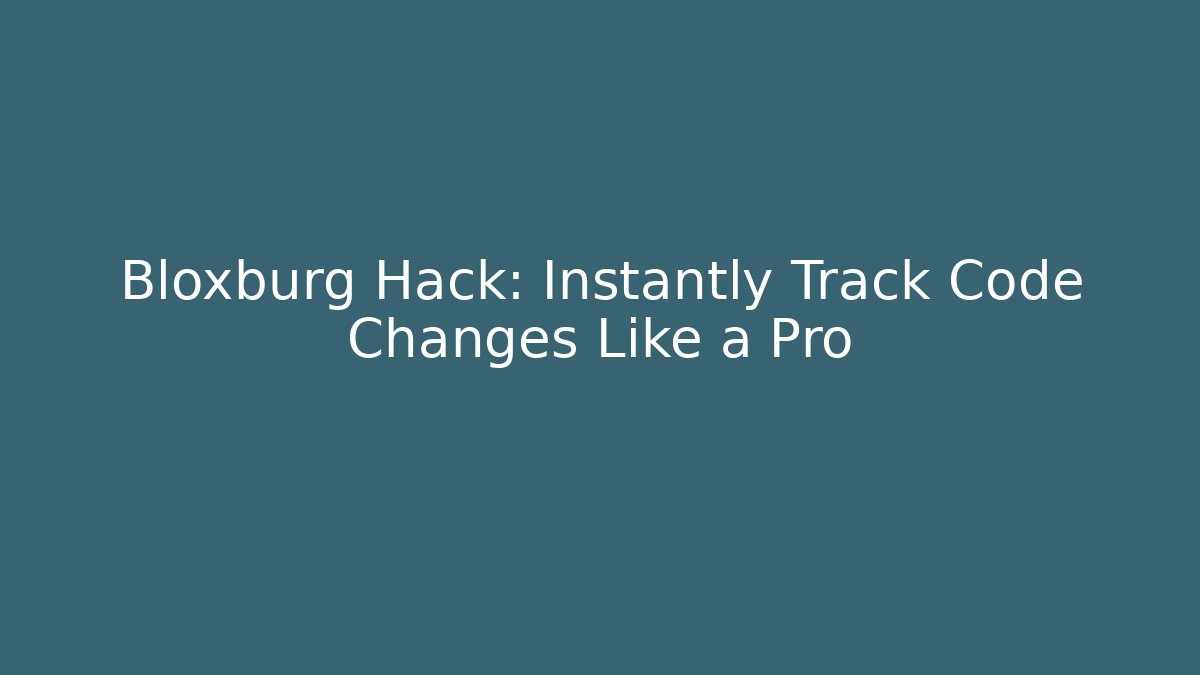 Bloxburg Hack: Instantly Track Code Changes Like a Pro - Método de Aprovação