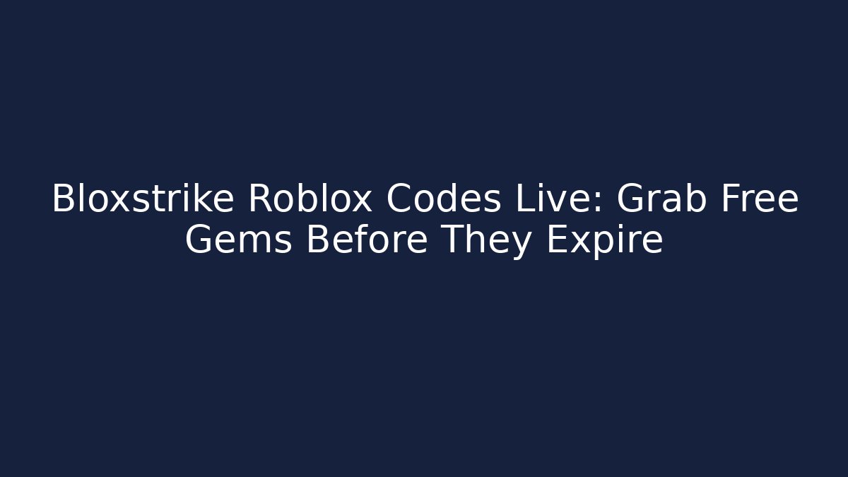 Bloxstrike Roblox Codes Live: Grab Free Gems Before They Expire