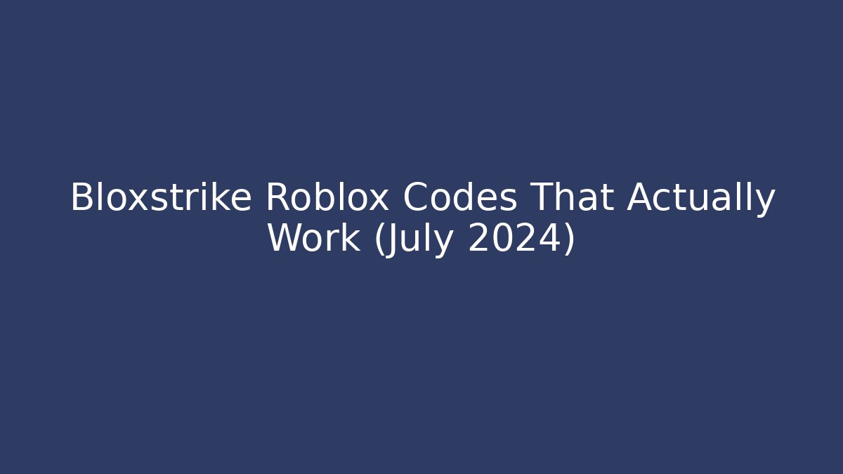 Bloxstrike Roblox Codes That Actually Work (July 2024)
