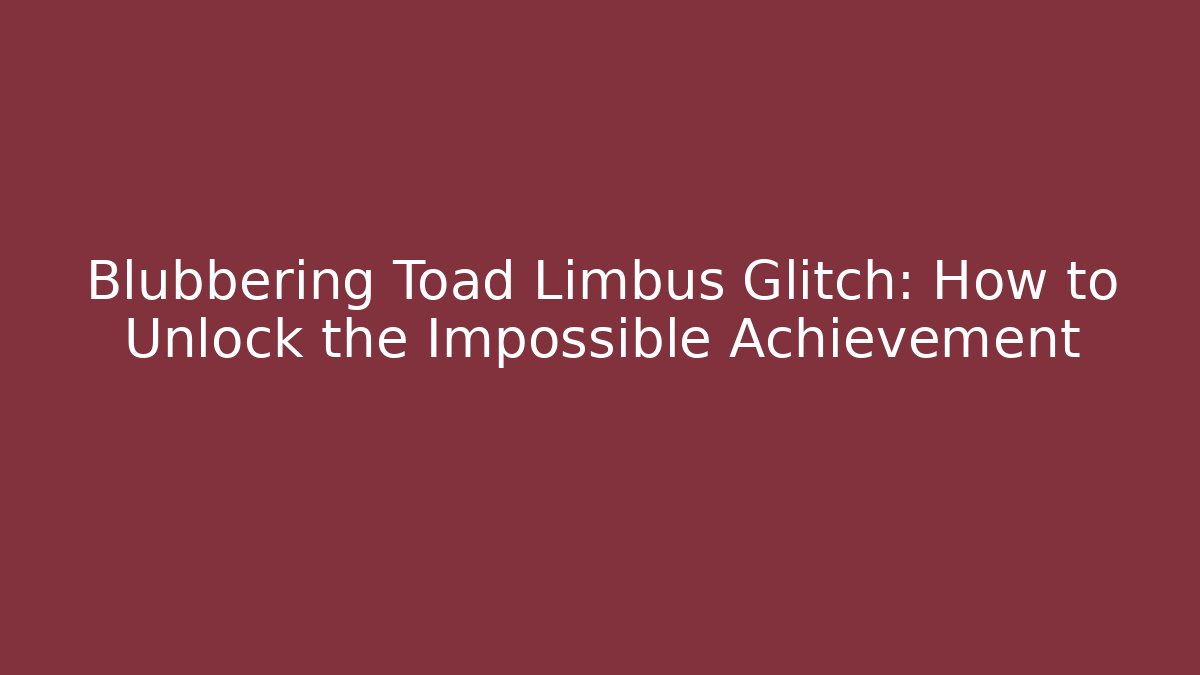 Blubbering Toad Limbus Glitch: How to Unlock the Impossible Achievement