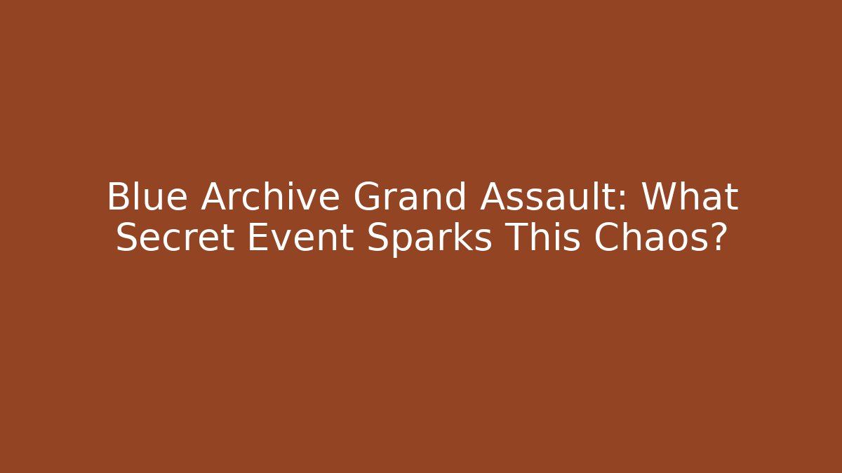 Blue Archive Grand Assault: What Secret Event Sparks This Chaos?
