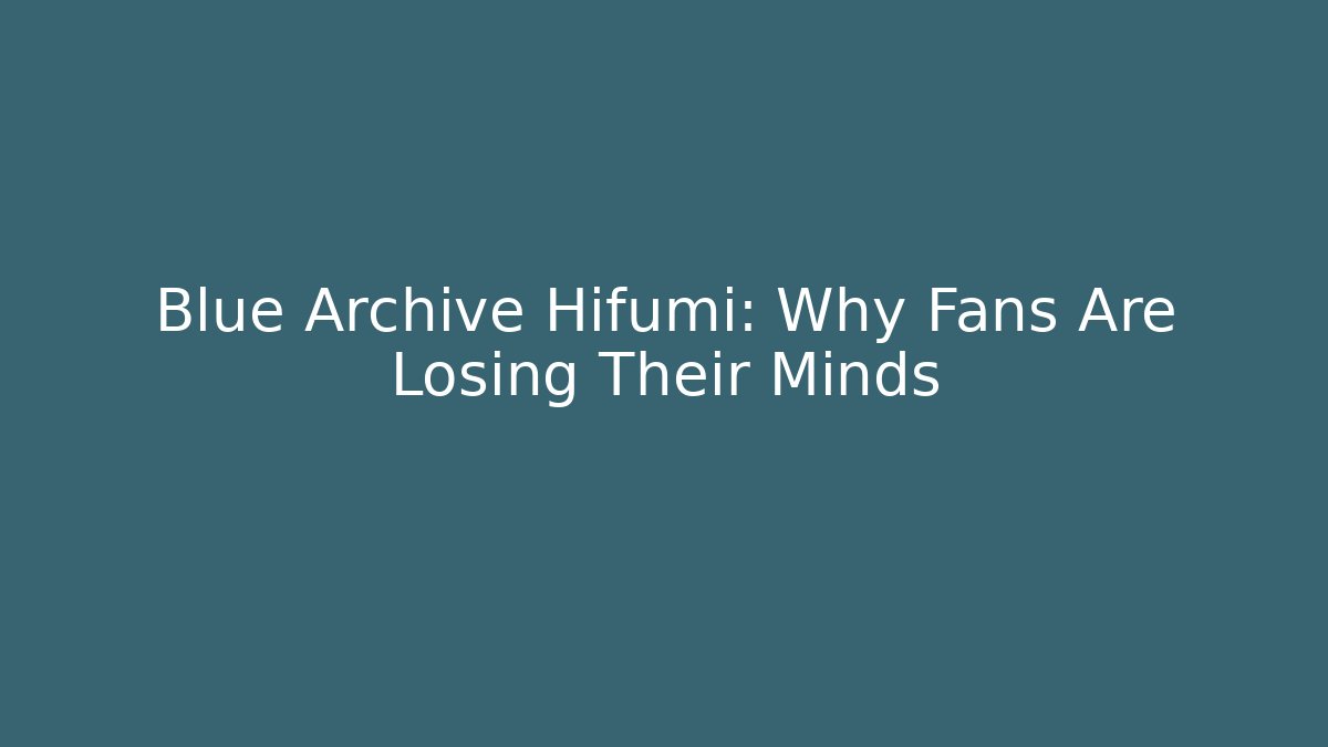 Blue Archive Hifumi: Why Fans Are Losing Their Minds