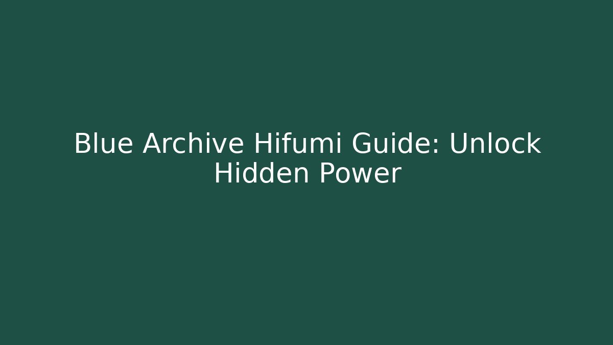 Blue Archive Hifumi Guide: Unlock Hidden Power
