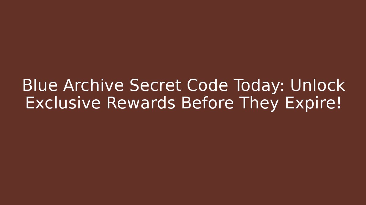 Blue Archive Secret Code Today: Unlock Exclusive Rewards Before They Expire! - Método de Aprovação