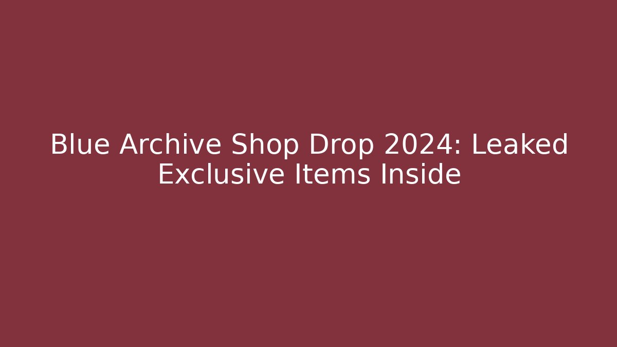 Blue Archive Shop Drop 2024: Leaked Exclusive Items Inside